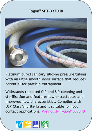 Tygon SPT-3370 IB
Platinum cured sanitary silicone pressure tubing with an ultra-smooth inner surface that reduces potential for particle entrapment.
Withstands repeated CIP and SIP cleaning and sterilisation and features low extractables and improved flow characteristics. Complies with USP Class VI criteria and is suitable for food contact applications. Previously Tygon 3370 IB
Application Icons:
Food and Beverage, Industrial, Laboratory and Pharmaceutical/Biotech